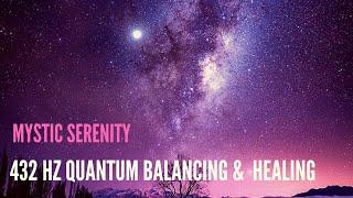 Mystic Serenity 432 Hz Boost your Higher Self - Quantum  Balancing & Healing