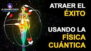 Atraer el Éxito usando las 7 Leyes Universales y la Física Cuántica