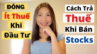 Cách Trả Thuế Khi Bán Stocks | Cách Tránh Thuế Khi Đầu Tư | Cuộc Sống Mỹ | Đầu Tư Chứng Khoán Ở Mỹ