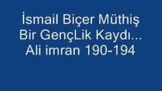 İsmail Biçer Müthiş Bir GençLik Kaydı... Ali imran 190-194