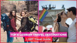 Top 5 Lesbian Travel Destinations | LGBT Travel Guide