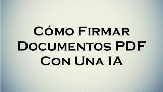 Cómo Firmar Documentos PDF con IA