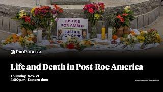 ProPublica Event: Life and Death in Post-Roe America