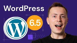 WordPress 6.5: New Features You Shouldn't Miss!