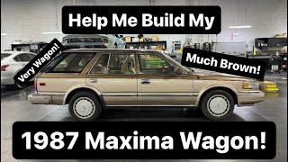 My 1987 Maxima Wagon Needs Your Help! Introducing The Ultimate Wagon Build!