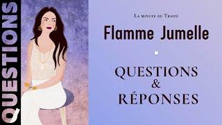 Flammes Jumelles : Questions / Réponses #3