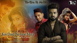 Koi Dard Na Jane Mera || Tarzan Dj Studio || Short Movie 2019