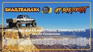 Snail Trail 4x4 Offroad Podcast - 487: SnailTrail4x4 Product Tribute: MORRFlate 10.6 PSI Pro Air...