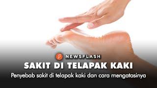 Penyebab sakit di telapak kaki dan cara mengatasinya | Newsflash