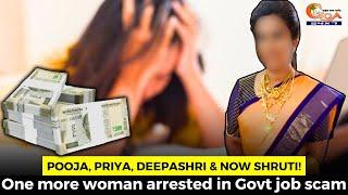 Pooja, Priya, Deepashri & now Shruti! One more woman arrested in Govt job scam