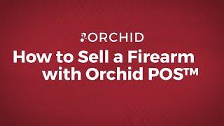 How to Sell a Firearm with Orchid POS