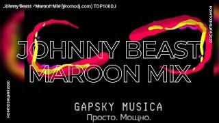 Johnny Beast - Maroon Mix (promodj.com) TOP100DJ