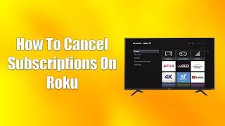 How To Cancel Subscriptions On Roku