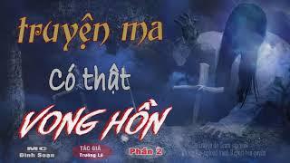 [Phần 2] HÃI lẮM Vong Hồn - Truyện Ma Có Thật Trường Lê Viết Quá Hay