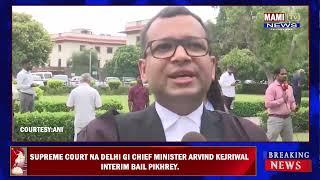 SUPREME COURT NA DELHI GI CHIEF MINISTER ARVIND KEJRIWAL INTERIM BAIL PIKHREY.