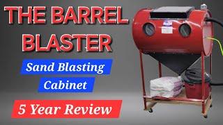 The Barrel Blaster Sand Blasting Cabinet 5 Year Review