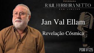 JAN VAL ELLAM - REVELAÇÃO CÓSMICA - SEM LIMITES #125