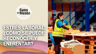 ¿Cómo manejar el estrés laboral? | Sana Mente