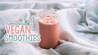 A WEEK OF VEGAN SMOOTHIES | 7 Easy + Tasty Recipes 
