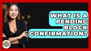 What Is A Pending Block Confirmation? - CryptoBasics360.com