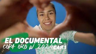 Documental Copa Oro W 2024 / Capítulo 1