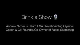 Brink’s Show #1: Andrew Nicolaus: Team USA Olympic Skateboarding Coach & Co-Owner, Faces Skate Shop