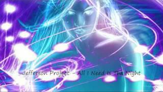 Jefferson Project - All I Need Is The Night