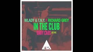 Wlady, Richard Grey, T.N.Y. - In the Club (Gary Caos Edit Mix)