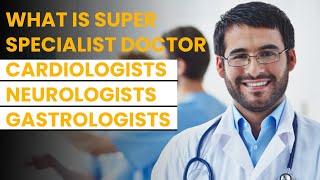 What is Super Specialist Doctor | Cardiologists | Neurologists | Gastrologists | MBBS Life Series