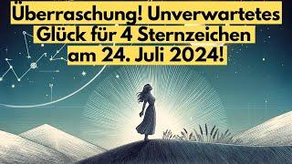 Überraschung! Unverwartetes Glück für 4 Sternzeichen  am 24  Juli 2024! #horoskop