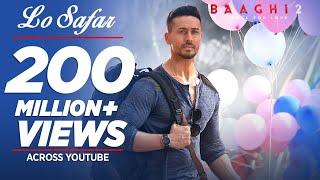 Full Video: Lo Safar Song | Baaghi 2 | Tiger Shroff | Disha P | Mithoon | Jubin N | Ahmed K |Sajid N