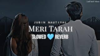 Meri Tarah [ Slowed+Reverb ] Lyrics - Jubin Nautiyal, Payal D | Lofi | sad songs | Lofi Soft Music