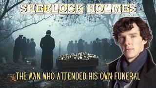 Sherlock Holmes & The Man Who Attended His Own Funeral | A Sherlock Holmes Story