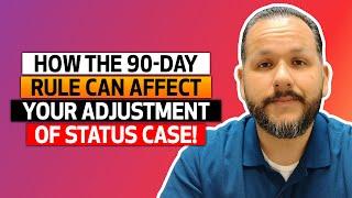 How the 90-Day Rule Can Affect Your Adjustment of Status Case!