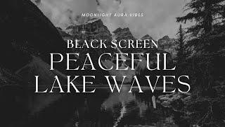 PEACEFUL LAKE WAVES  l  Black Screen  l  10 Hours of Nature Sounds for Sleep