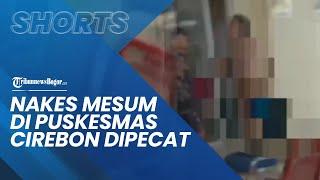 2 Nakes yang Mesum di Puskesmas Cirebon Dipecat, Videonya saat Digerebek Sempat Viral