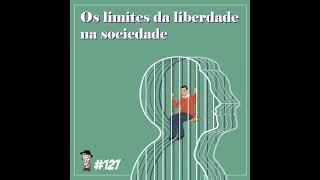 Os limites da liberdade na sociedade - Episódio n.127