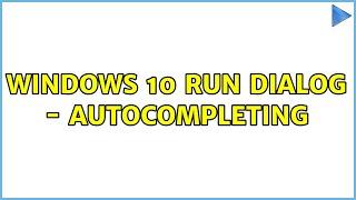 Windows 10 Run Dialog - Autocompleting