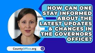 How Can One Stay Informed About The Latest Updates & Changes In The Governors Office?