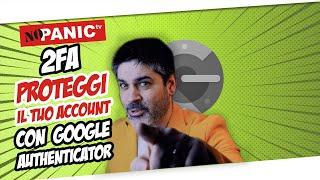 Google Authenticator: metti al SICURO i tuoi account con l’Autenticazione a 2 fattori!