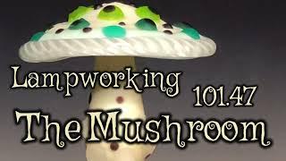 Lampworking / Flameworking - 101.47 - The Mushroom Bead - 104 demo