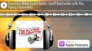 Franchise Bible Coach Radio: Geoff Batchelder with The Flying Locksmiths