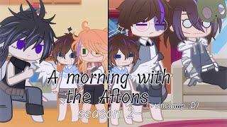 A morning with the Aftons: season 2- || MY AU! •read warnings•