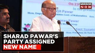 Election Commission Allots New Party Name To Sharad Pawar Group Of Nationalist Congress Party