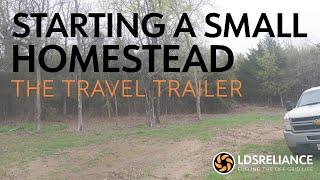 Starting A Small Homestead Series - Part 8 - The Travel Trailer Arrives!