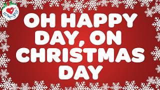 Oh Happy Day, on Christmas Day with Lyrics   Christmas Songs and Carols 