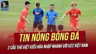 Tin nóng 15/3: 2 cầu thủ Việt Kiều hòa nhập nhanh với U22 Việt Nam; Quang Hải xoa dịu chuyện thủ môn