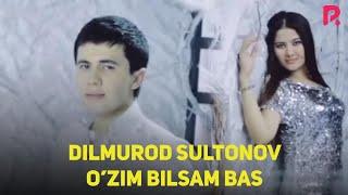 Dilmurod Sultonov - O'zim bilsam bas (Official Music Video)