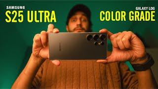 Samsung S25 ULTRA GALAXY LOG CINEMATIC VIDEO COLOR GRADING | 100% PRACTICAL VIDEO