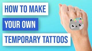  How to Create Your Own Temporary Tattoos